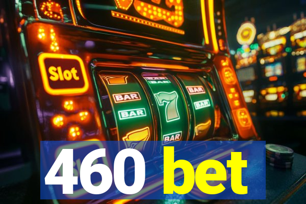 460 bet